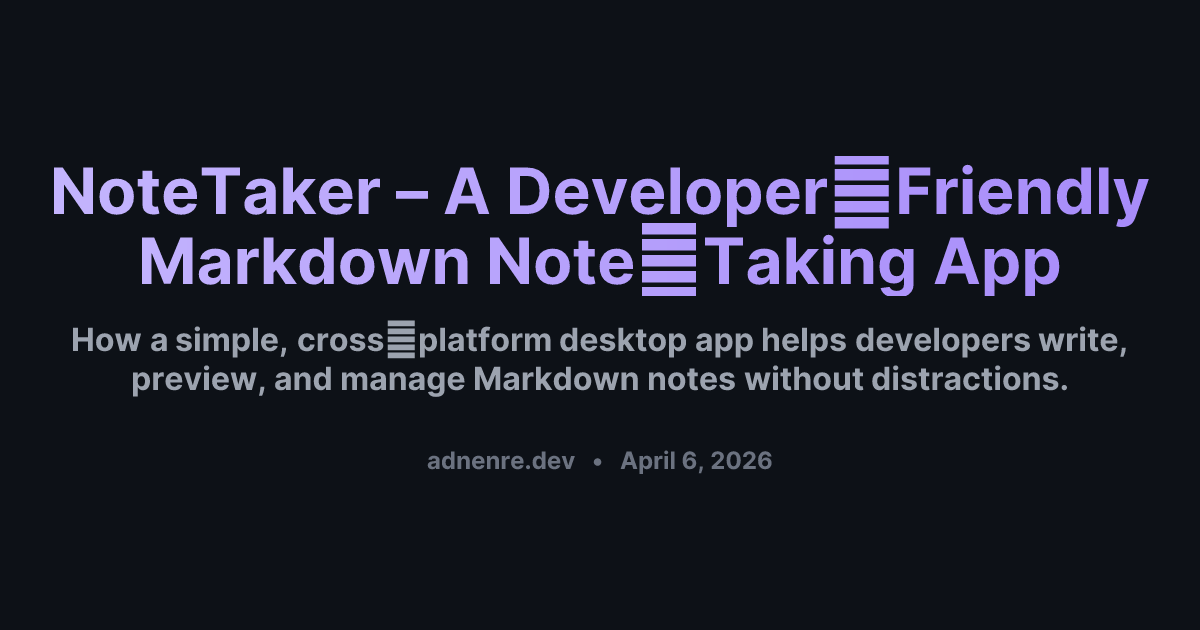 NoteTaker – A Developer‑Friendly Markdown Note‑Taking App | adnenre